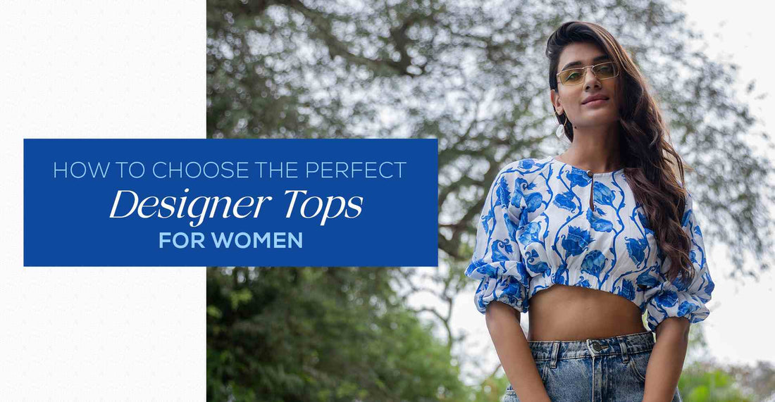 How to Choose the Perfect Designer Tops for Women? - Yuvani
